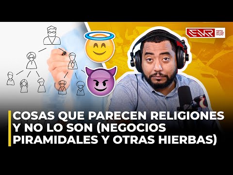 COSAS QUE PARECEN RELIGIONES Y NO LO SON (NEGOCIOS PIRAMIDALES & OTRAS HIERBAS)