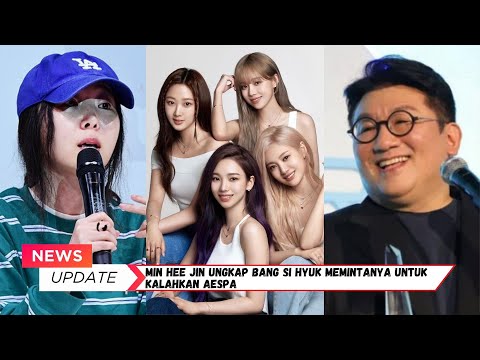 Min Hee Jin Ungkap Dirinya Diminta Bang Si Hyuk Untuk Kalahkan Aespa