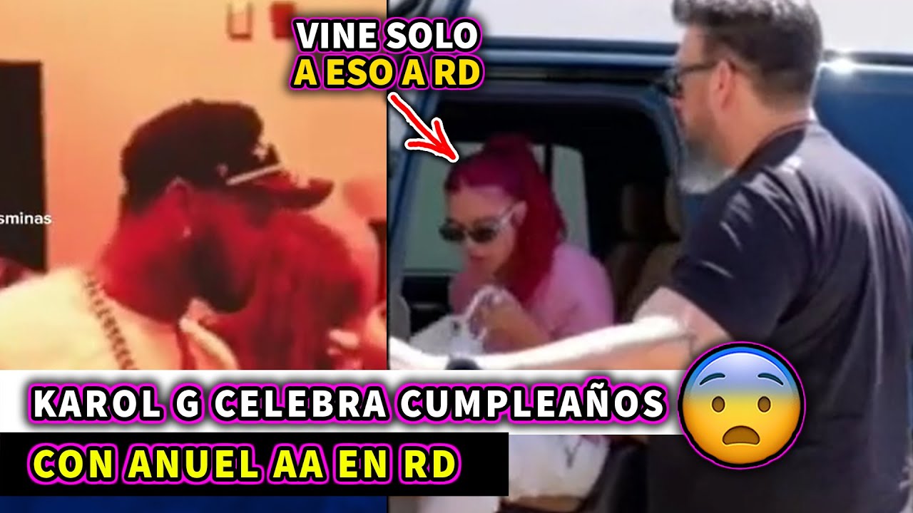 KAROL G CELEBRA SU CUMPLEAÑOS CON ANUEL EN REPUBLICA DOMINICANA