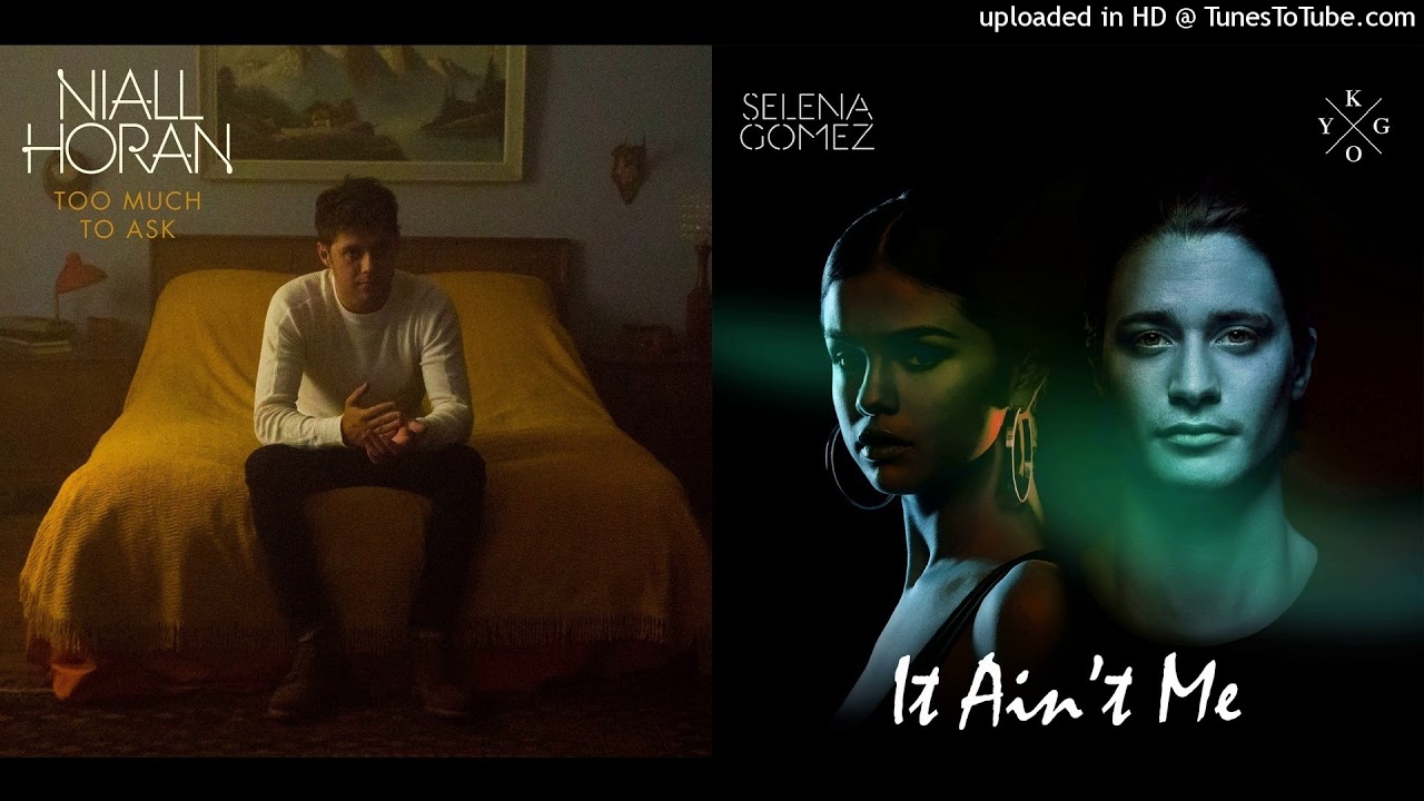 Niall Horan x Kygo & Selena Gomez - It Aint Too Much To Ask (Mashup)
