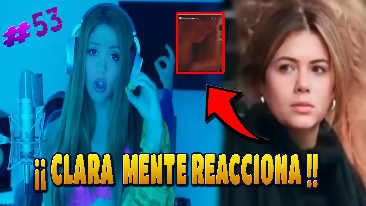 💥 CLARA CHÍA REACCIONA a la CANCIÓN de SHAKIRA y su "CLARA-MENTE" Y LO BORRA con GERARD PIQUÉ