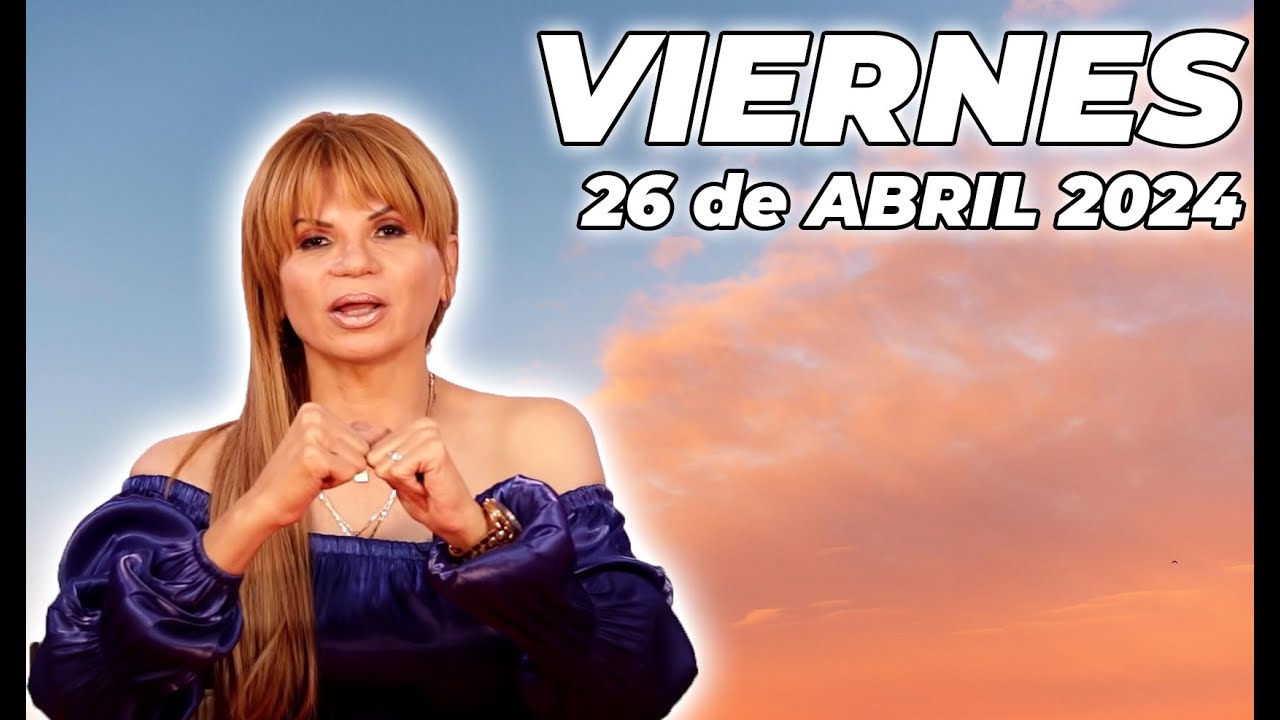 Horóscopo de hoy✨Mhoni Vidente 26 de Abril 2024🙌El problema sólo queda el tiempo