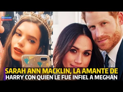 SARAH ANN MACKLIN LA AMANTE DE HARRY CON QUIEN LE FUE INFIEL A MEGHAN #principeharry #meghanmarkle