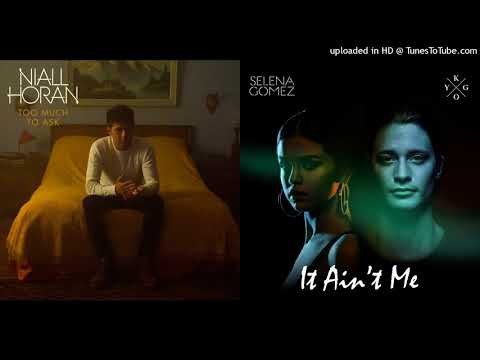 Niall Horan x Kygo & Selena Gomez - It Aint Too Much To Ask (Mashup)