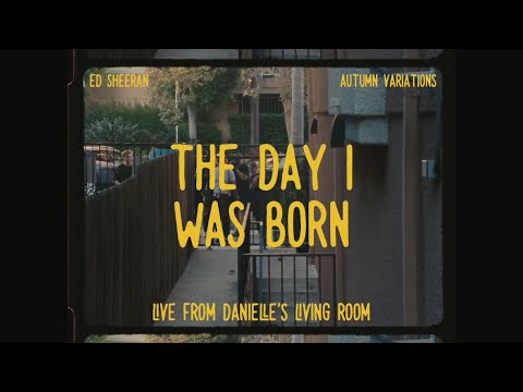 Ed Sheeran - The Day I Was Born (Live From Danielle's Living Room)